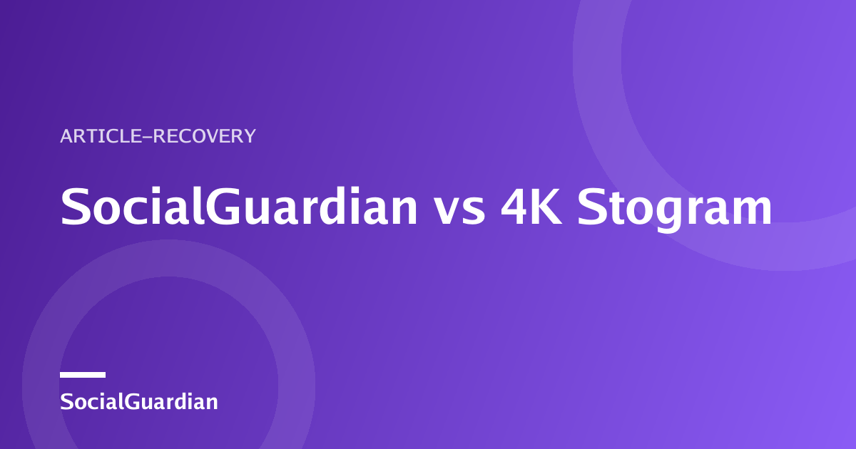 SocialGuardian vs 4K Stogram comparison